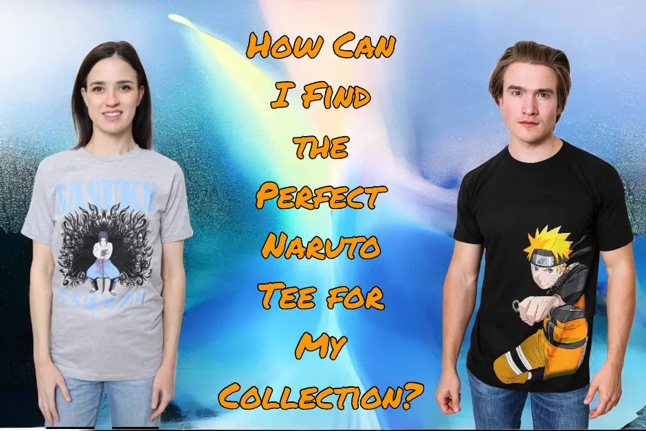 How Can I Find the Perfect Naruto Tee for My Collection?