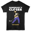 Happy Gilmore - Somebodys Closer - Front Print Adult Short Sleeve Solid T-Shirt - Black