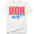 Clueless - Ugh As If - Adult Unisex Short Sleeve T-Shirt - White